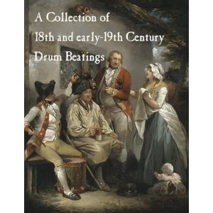Chapman, John A A Collection of 18th and early 19th Century Drum Beatings (Fife and Drum Music of the American Revolution) Chapman, John A A Collection of 18th and early 19th Century Drum Beatings (Fife and Drum Music of the American Revolution)