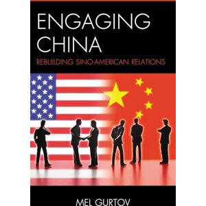 Rowman & Littlefield Publishers Engaging China: Rebuilding Sino-American Relations (Asia in World Politics) Rowman & Littlefield Publishers Engaging China: Rebuilding Sino-American Relations (Asia in World Politics)