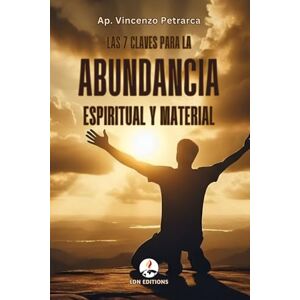 Petrarca, Ap. Vincenzo Las 7 claves para la abundancia espiritual y material: 7 revelaciones bíblicas olvidadas que te ayudarán a pasar del miedo a la prosperidad, transformando tu oración en una bendición concreta Petrarca, Ap. Vincenzo Las 7 claves para la abundancia espiritual y material: 7 revelaciones bíblicas olvidadas que te ayudarán a pasar del miedo a la prosperidad, transformando tu oración en una bendición concreta