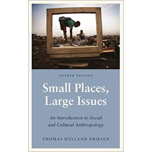Eriksen, Thomas Hylland Small Places, Large Issues Fourth Edition: An Introduction to Social and Cultural Anthropology (Anthropology, Culture and Society) Eriksen, Thomas Hylland Small Places, Large Issues Fourth Edition: An Introduction to Social and Cultural Anthropology (Anthropology, Culture and Society)