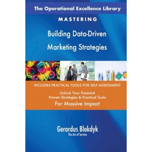 Gerardus Blokdyk - The Art of Service The Operational Excellence Library; Mastering Building Data-Driven Marketing Strategies Gerardus Blokdyk - The Art of Service The Operational Excellence Library; Mastering Building Data-Driven Marketing Strategies