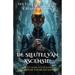 Thorn, Crispin De Sleutel van Ascensie: Boek Eén van de Sage Het Tijdvak van de Gevallenen Thorn, Crispin De Sleutel van Ascensie: Boek Eén van de Sage Het Tijdvak van de Gevallenen