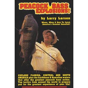 Larsen, Larry Peacock Bass Explosions: Where, When & How to Catch America's Greatest Gamefish! Larsen, Larry Peacock Bass Explosions: Where, When & How to Catch America's Greatest Gamefish!