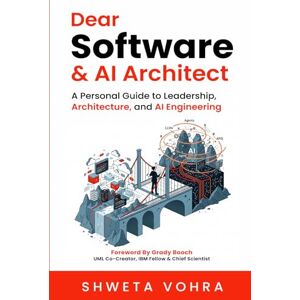 Vohra, Shweta Dear Software & AI Architect: A Personal Guide to Leadership, Architecture, and AI Engineering Vohra, Shweta Dear Software & AI Architect: A Personal Guide to Leadership, Architecture, and AI Engineering