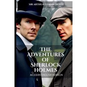 Doyle, Sir Arthur Conan The Adventures of Sherlock Holmes Modern English Version (Translated): Today's English with Yesterdays Eloquence for Easy Reading Doyle, Sir Arthur Conan The Adventures of Sherlock Holmes Modern English Version (Translated): Today's English with Yesterdays Eloquence for Easy Reading