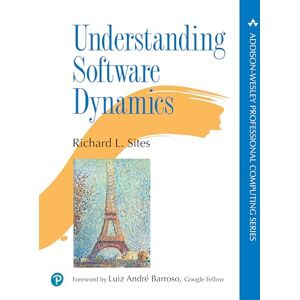 Sites, Richard Understanding Software Dynamics (Addison-Wesley Professional Computing Series) Sites, Richard Understanding Software Dynamics (Addison-Wesley Professional Computing Series)