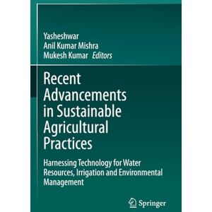 Recent Advancements in Sustainable Agricultural Practices: Harnessing Technology for Water Resources, Irrigation and Environmental Management Recent Advancements in Sustainable Agricultural Practices: Harnessing Technology for Water Resources, Irrigation and Environmental Management