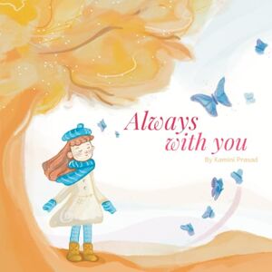 Prasad, Kamini Always with You: A Comforting Book about Love, Loss and Healing Prasad, Kamini Always with You: A Comforting Book about Love, Loss and Healing