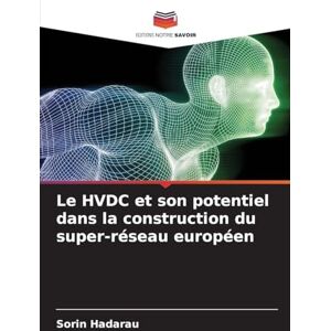 Hadarau, Sorin Le HVDC et son potentiel dans la construction du super-réseau européen Hadarau, Sorin Le HVDC et son potentiel dans la construction du super-réseau européen