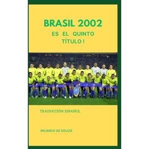 de Souza, Ricardo Brasil 2002: ¡es el quinto título ! de Souza, Ricardo Brasil 2002: ¡es el quinto título !