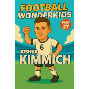 Verlag, Traumtor- Joshua Kimmich – Children’s/Kids Soccer/Football Book/Story and Biography for Kids Ages 5–15: an inspirational children’s sports book with real facts, ... and grandparents (FOOTBALL WONDERKIDS) Verlag, Traumtor- Joshua Kimmich – Children’s/Kids Soccer/Football Book/Story and Biography for Kids Ages 5–15: an inspirational children’s sports book with real facts, ... and grandparents (FOOTBALL WONDERKIDS)