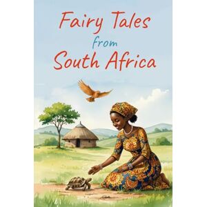 Bourhill, E. J. Fairy Tales from South Africa: The Soul of a Continent (Illustrated) Bourhill, E. J. Fairy Tales from South Africa: The Soul of a Continent (Illustrated)