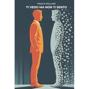 Pelloni, Paolo Ti vedo ma non ti sento: Come motivare le persone nell'era dello smart working e del gap generazionale Pelloni, Paolo Ti vedo ma non ti sento: Come motivare le persone nell'era dello smart working e del gap generazionale