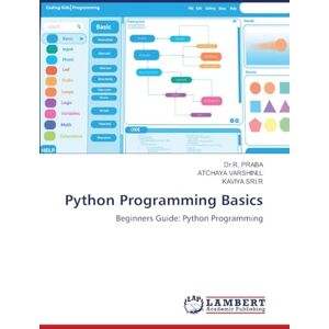 PRABA, Dr.R. Python Programming Basics: Beginners Guide: Python Programming PRABA, Dr.R. Python Programming Basics: Beginners Guide: Python Programming