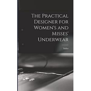 Rosenfeld, Isidor 1881- The Practical Designer for Women's and Misses' Underwear Rosenfeld, Isidor 1881- The Practical Designer for Women's and Misses' Underwear