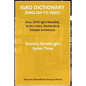 Nwoye-Okorie, Benedette Ifeyinwa Igbo Dictionary (English to Igbo): Suwanu Igbo Series Three (Suwanu Igbo Book Series) Nwoye-Okorie, Benedette Ifeyinwa Igbo Dictionary (English to Igbo): Suwanu Igbo Series Three (Suwanu Igbo Book Series)