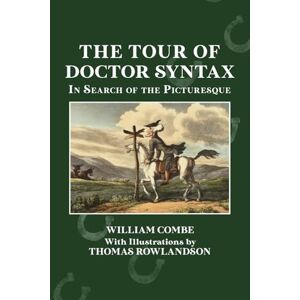 Combe, William The Tour of Doctor Syntax in Search of the Picturesque: A Critical Edition for Readers of Jane Austen (Forgotten Contemporaries of Jane Austen) Combe, William The Tour of Doctor Syntax in Search of the Picturesque: A Critical Edition for Readers of Jane Austen (Forgotten Contemporaries of Jane Austen)
