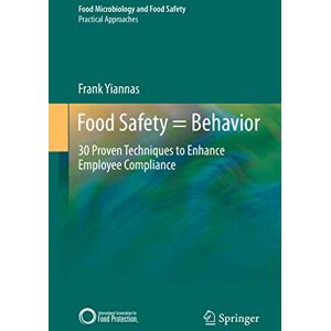 Yiannas, Frank Food Safety = Behavior: 30 Proven Techniques to Enhance Employee Compliance (Food Microbiology and Food Safety) Yiannas, Frank Food Safety = Behavior: 30 Proven Techniques to Enhance Employee Compliance (Food Microbiology and Food Safety)