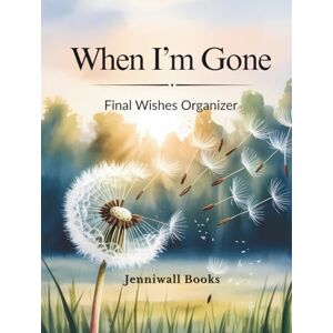 Jenniwall Books When I'm Gone: Final Wishes Organizer End of Life Planner Put Your House in Order Planner Jenniwall Books When I'm Gone: Final Wishes Organizer End of Life Planner Put Your House in Order Planner