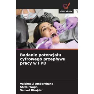 Amberkhane, Vaishnavi Badanie potencjalu cyfrowego przeplywu pracy w FPD Amberkhane, Vaishnavi Badanie potencjalu cyfrowego przeplywu pracy w FPD