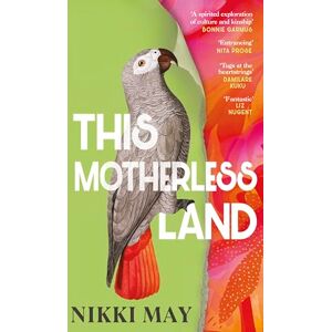 May, Nikki This Motherless Land: A powerful de-colonial retelling of Mansfield Park from the award-winning author of Wahala May, Nikki This Motherless Land: A powerful de-colonial retelling of Mansfield Park from the award-winning author of Wahala