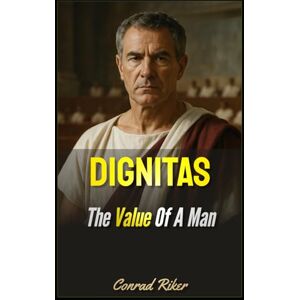 Riker, Conrad Dignitas: The Value Of A Man (Redpilled Wisdom (satire)) Riker, Conrad Dignitas: The Value Of A Man (Redpilled Wisdom (satire))