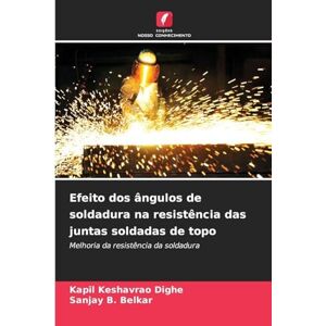 Dighe, Kapil Keshavrao Efeito dos ângulos de soldadura na resistência das juntas soldadas de topo: Melhoria da resistência da soldadura Dighe, Kapil Keshavrao Efeito dos ângulos de soldadura na resistência das juntas soldadas de topo: Melhoria da resistência da soldadura