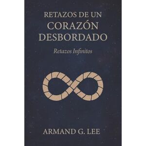 Lee Retazos Infinitos: Retazos de un Corazón Desbordado – Volumen 6 Lee Retazos Infinitos: Retazos de un Corazón Desbordado – Volumen 6