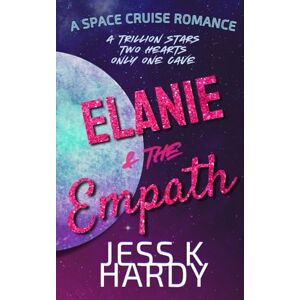 Hardy, Jess K Elanie & the Empath: A Space Cruise Romance Hardy, Jess K Elanie & the Empath: A Space Cruise Romance