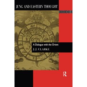 Clarke, J. J. Jung and Eastern Thought: A Dialogue with the Orient (Series; 87) Clarke, J. J. Jung and Eastern Thought: A Dialogue with the Orient (Series; 87)