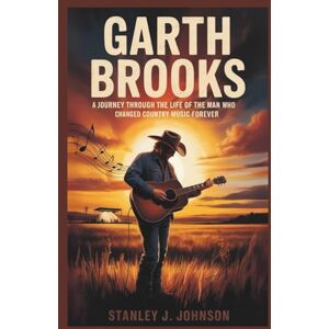 Stanley Garth Brooks: A Journey Through the Life of the Man Who Changed Country Music Forever Stanley Garth Brooks: A Journey Through the Life of the Man Who Changed Country Music Forever