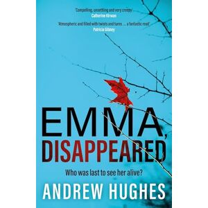 Hughes, Andrew Emma, Disappeared: A gripping, twist-filled thriller where nothing is as it seems Hughes, Andrew Emma, Disappeared: A gripping, twist-filled thriller where nothing is as it seems