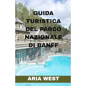 WEST, ARIA GUIDA TURISTICA DEL PARCO NAZIONALE DI BANFF: Esplora il cuore delle Montagne Rocciose canadesi: un viaggio nel tempo e nella natura per scoprire la ... selvaggia e le maestose vette di Banff. WEST, ARIA GUIDA TURISTICA DEL PARCO NAZIONALE DI BANFF: Esplora il cuore delle Montagne Rocciose canadesi: un viaggio nel tempo e nella natura per scoprire la ... selvaggia e le maestose vette di Banff.