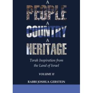 Gerstein, Joshua A People, A Country, A Heritage Volume II: Torah Inspiration from the Land of Israel Gerstein, Joshua A People, A Country, A Heritage Volume II: Torah Inspiration from the Land of Israel