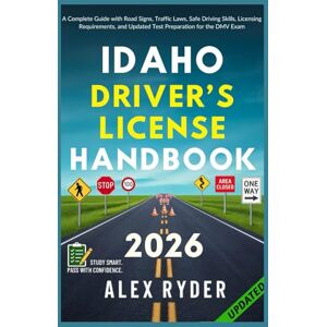 Ryder, Alex Idaho Driver’s License Handbook: Your Complete Guide to Traffic Laws, Safe Driving Practices, and Licensing Requirements with Updated Regulations and ... RYDER'S ULTIMATE DRIVER'S LICENSE HANDBOOK) Ryder, Alex Idaho Driver’s License Handbook: Your Complete Guide to Traffic Laws, Safe Driving Practices, and Licensing Requirements with Updated Regulations and ... RYDER'S ULTIMATE DRIVER'S LICENSE HANDBOOK)