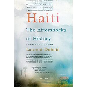 Dubois, Laurent Haiti: The Aftershocks of History Dubois, Laurent Haiti: The Aftershocks of History
