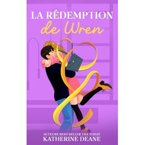 Deane, Katherine La Rédemption de Wren: Une romance torride de seconde chance entre un coach et son athlète: 6 (Série L'Autorité) Deane, Katherine La Rédemption de Wren: Une romance torride de seconde chance entre un coach et son athlète: 6 (Série L'Autorité)