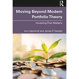 Lukomnik, Jon Moving Beyond Modern Portfolio Theory: Investing That Matters Lukomnik, Jon Moving Beyond Modern Portfolio Theory: Investing That Matters