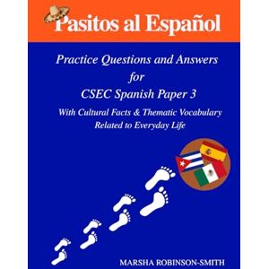 Robinson Pasitos al Español: Practice Questions and Answers for CSEC- Spanish Paper 3 With Cultural Facts &Thematic Vocabulary Related to Everyday Life Robinson Pasitos al Español: Practice Questions and Answers for CSEC- Spanish Paper 3 With Cultural Facts &Thematic Vocabulary Related to Everyday Life