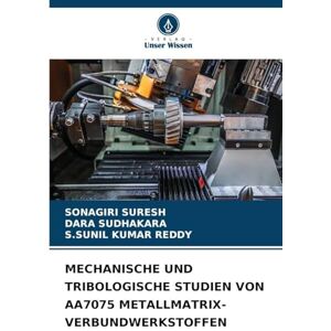 Suresh, Sonagiri Mechanische Und Tribologische Studien Von Aa7075 Metallmatrix-Verbundwerkstoffen Suresh, Sonagiri Mechanische Und Tribologische Studien Von Aa7075 Metallmatrix-Verbundwerkstoffen