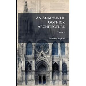 1817-1877, Brandon Raphael An Analysis of Gothick Architecture 1817-1877, Brandon Raphael An Analysis of Gothick Architecture