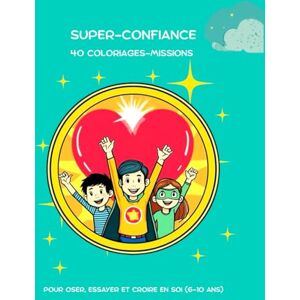 P., Nicolas Super-Confiance – Cahier de coloriages-missions: 40 scènes à colorier pour aider les enfants de 6 à 10 ans à développer confiance en soi, émotions et courage au quotidien P., Nicolas Super-Confiance – Cahier de coloriages-missions: 40 scènes à colorier pour aider les enfants de 6 à 10 ans à développer confiance en soi, émotions et courage au quotidien