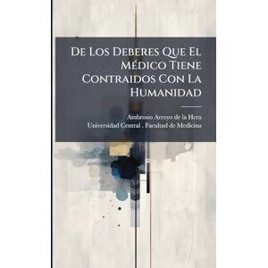 De Los Deberes Que El MÃ(c)dico Tiene Contraidos Con La Humanidad De Los Deberes Que El MÃ(c)dico Tiene Contraidos Con La Humanidad