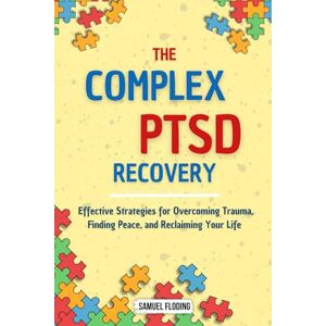 Floding, Samuel The Complex PTSD Recovery: Effective Strategies for Overcoming Trauma, Finding Peace, and Reclaiming Your Life Floding, Samuel The Complex PTSD Recovery: Effective Strategies for Overcoming Trauma, Finding Peace, and Reclaiming Your Life