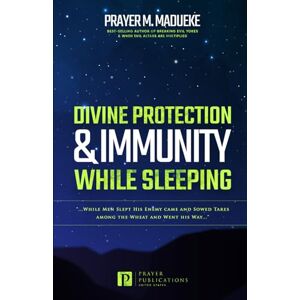 Madueke, Prayer M. Divine Protection & Immunity While Sleeping: While Men Slept His Enemy Came and Sowed Tares among the Wheat and Went His Way... Madueke, Prayer M. Divine Protection & Immunity While Sleeping: While Men Slept His Enemy Came and Sowed Tares among the Wheat and Went His Way...