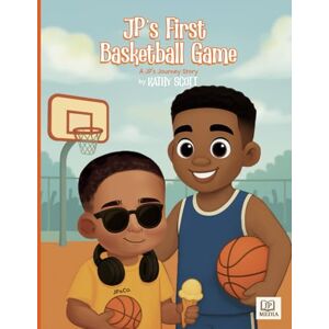 Scott JP's First Basketball Game: A JP's Journey Story Scott JP's First Basketball Game: A JP's Journey Story