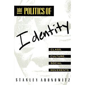 Stanley The Politics of Identity: Class, Culture, Social Movements (Communication and Society) Stanley The Politics of Identity: Class, Culture, Social Movements (Communication and Society)