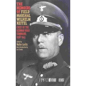 The Memoirs of Field-Marshal Wilhelm Keitel: Chief Of The German High Command, 1938-1945 The Memoirs of Field-Marshal Wilhelm Keitel: Chief Of The German High Command, 1938-1945