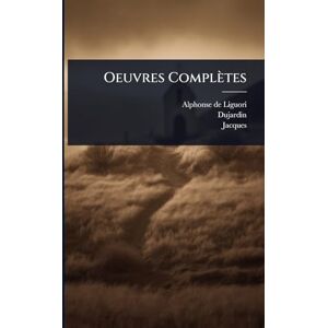 Liguori, Alphonse De Oeuvres Complètes Liguori, Alphonse De Oeuvres Complètes