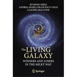 Mieli, Eugenio The Living Galaxy: Winners and Losers in the Milky Way Mieli, Eugenio The Living Galaxy: Winners and Losers in the Milky Way